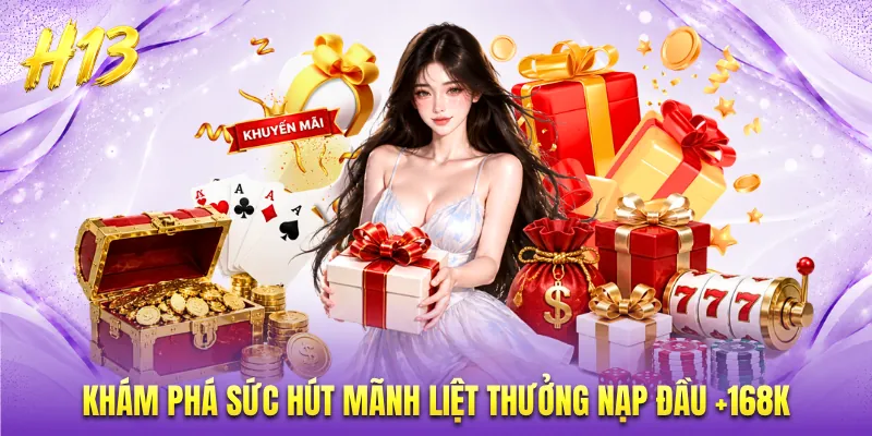 Khám phá sức hút mãnh liệt thưởng nạp đầu +168K