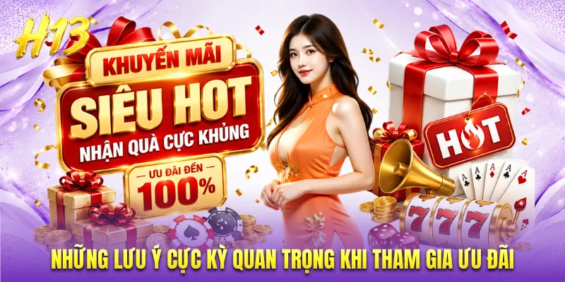 Những lưu ý cực kỳ quan trọng khi tham gia ưu đãi
